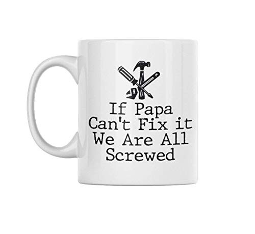 Funny Coffee Mug   If Papa Can t Fix It We re All Screwed   The Perfect Grandpa Mug for any Grandpa Coffee Mug Collection