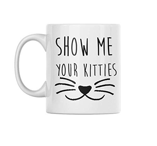 Funny Coffee Mug Show Me Your Kitties These Funny Mugs are Perfect For Any Funny Coffee Mugs Collection or a Great Gift Funny Coffee Mug Show Me Your Kitties These Funny Mugs are Perfect For Any Funny Coffee Mugs Collection or a Great Gift