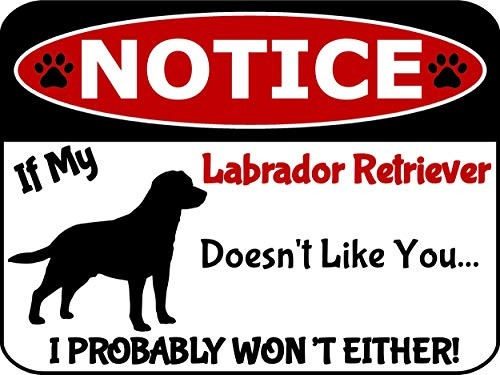 Top Shelf Novelties Notice If My Labrador Retriever Doesn t Like You I Won t Either Dog Notice Sign SP2926