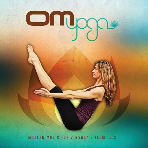 Om Yoga Modern Music for Vinvasa Flow Vol 2 Om Yoga Modern Music for Vinvasa Flow Vol 2