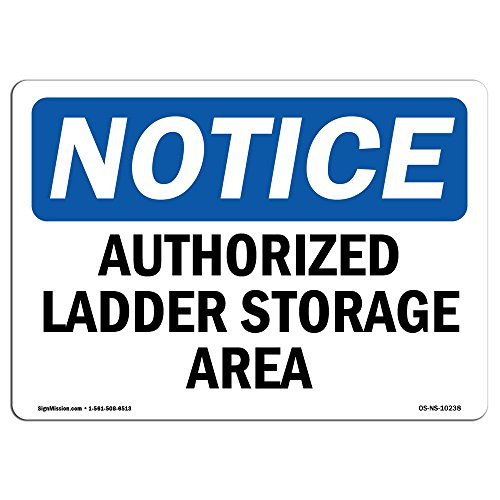 OSHA Notice Signs  Authorized Ladder Storage Area Sign  Extremely Durable Made in The USA Signs or Heavy Duty Vinyl Label Decal  Protect Your Construction Site Warehouse  Business