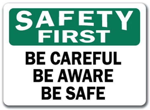 Safety First Sign  Be Careful Be Aware Be Safe  10 x 14 OSHA Safety Sign