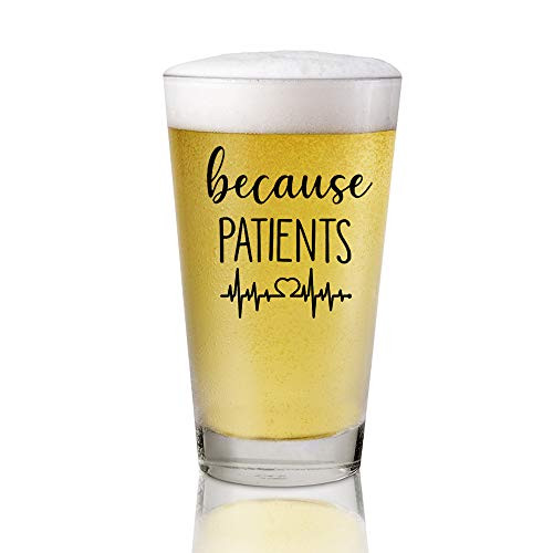 AGMdesign Because Patients 16 oz Beer Pint Glass Unique Gift Idea for Dentist Dental Medical Hygienist Doctor Physician Nurse AGMdesign Because Patients 16 oz Beer Pint Glass Unique Gift Idea for Dentist Dental Medical Hygienist Doctor Physician Nurse