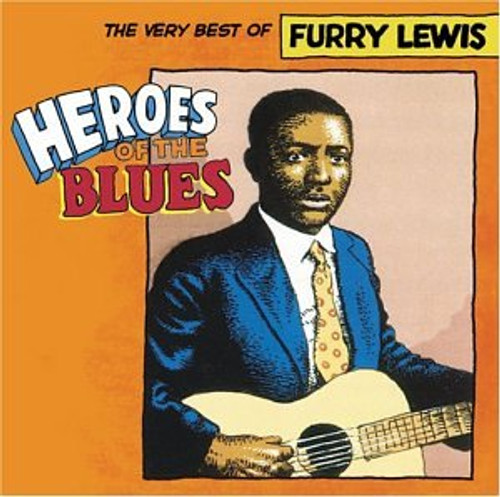 Heroes of the Blues  The Very Best of Furry Lewis