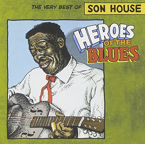 Heroes Of The Blues The Very Best Of Son House