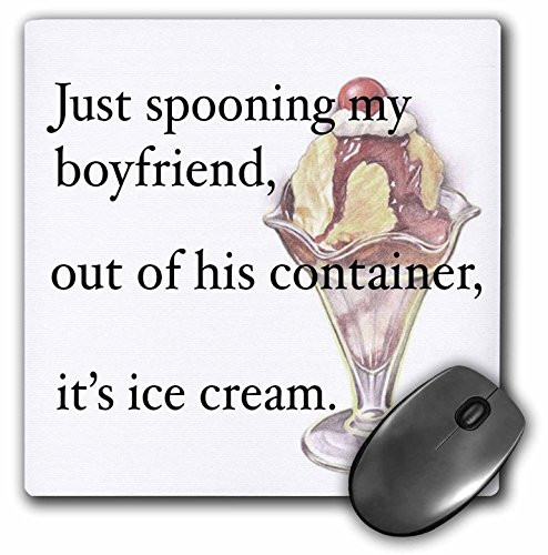 3dRose LLC 8 X 8 X 025 Inches Mouse Pad Just Spooning My Boyfriend Out of His Container Its Ice Cream Mp1718991