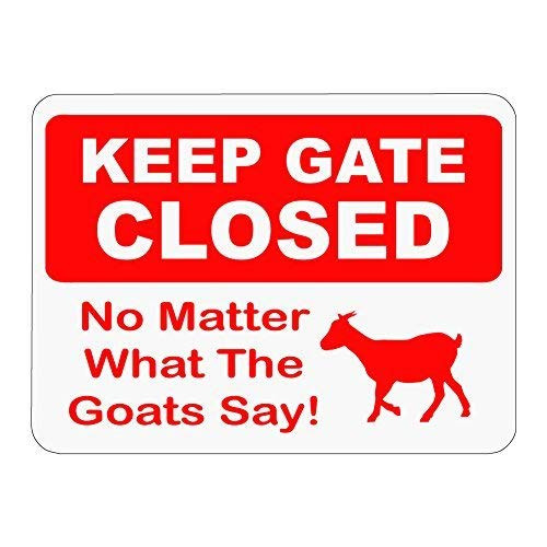 BGOJM Keep Gate Closed No Matter What The Goats Say Novelty Sign  8 X 12 inch Aluminum Caution Metal Sign