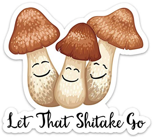 Let That Shitake Go Sticker Decal Funny Mushroom Humor 4 Size for Waterbottles laptops Dishwasher Safe Waterproof