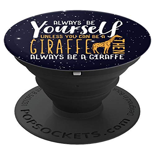 Always be yourself unless you can be a Giraffe Safari PopSockets Grip and Stand for Phones and Tablets