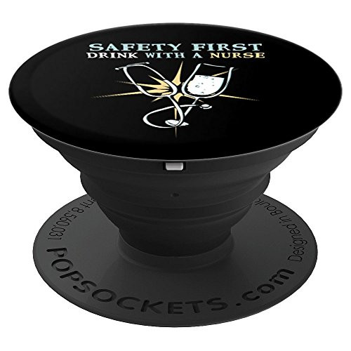 Safety First  Drink With A Nurse Funny Cool RN Gift PopSockets Grip and Stand for Phones and Tablets