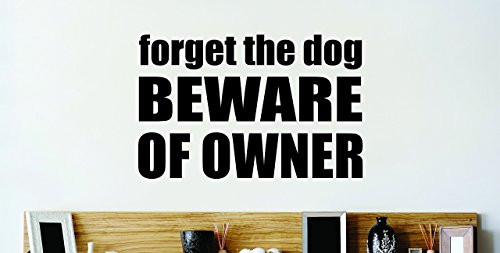 Design with Vinyl Zzz 243 4 Decor Item Forget The Dog Beware of Owner Quote Sign Home Decor Wall Sticker Decal 20Inch x 20Inch Black