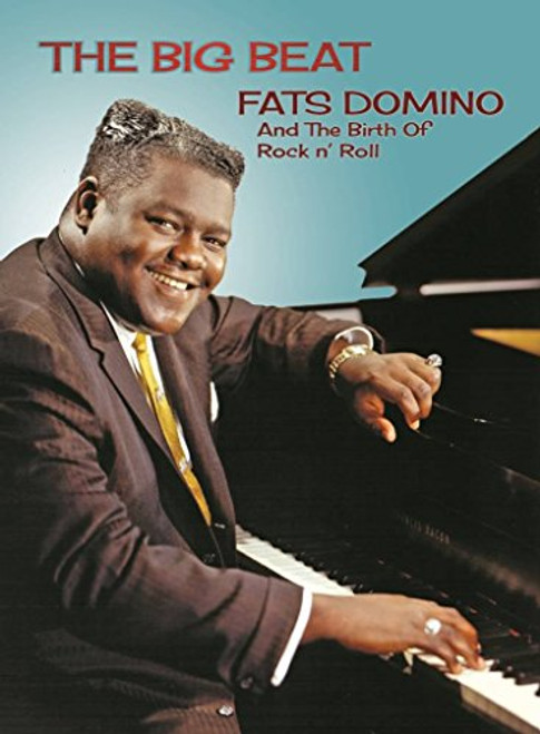 The Big Beat Fats Domino and The Birth of Rock N Roll