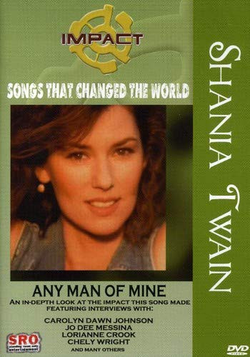 Impact! Songs That Changed The World Shania Twain  Any Man of Mine