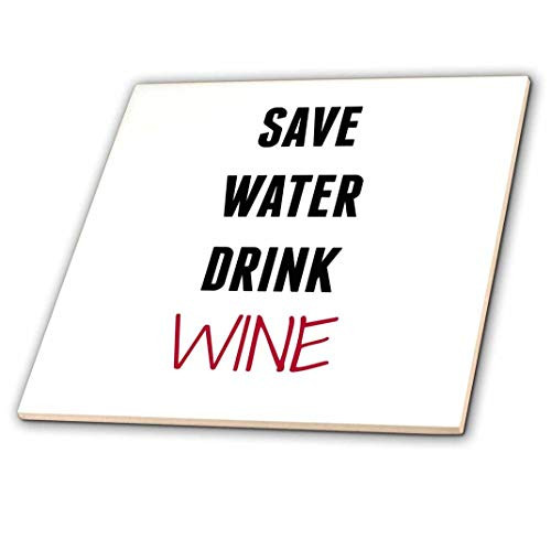 3dRose Save Water Drink Wine with Bold Print  Ceramic Tile 6Inch ct2218162