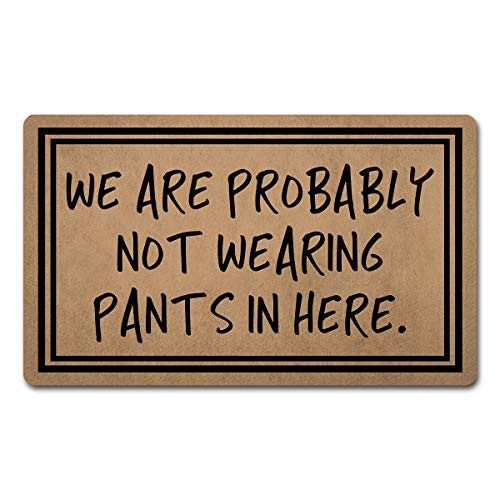 FXGZHAO Welcome Mat with Rubber Back 18W x 30L We are Probably Not Wearing Pants in Here Funny Doormat for Entrance Way Personalized Mats for Front Door Mat No Slip Kitchen Rugs and Mats