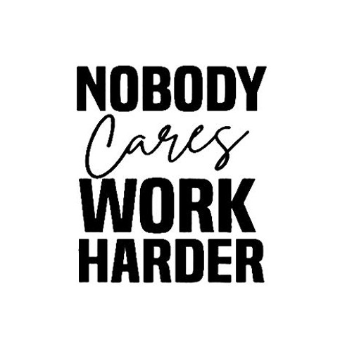 Nobody Cares Work Harder MKR Decal Vinyl Sticker Cars Trucks Vans Walls LaptopBlack55 x 48 inMKR1431 Nobody Cares Work Harder MKR Decal Vinyl Sticker Cars Trucks Vans Walls LaptopBlack55 x 48 inMKR1431
