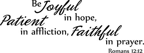 Wall Decal Quote Be Joyful in Hope Patient in Affliction Faithful in Prayer Romans 12:12 Bible Verse Christian Scripture