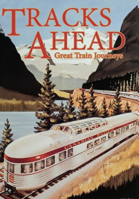 Tracks Ahead Great Train Journeys Tracks Ahead Great Train Journeys