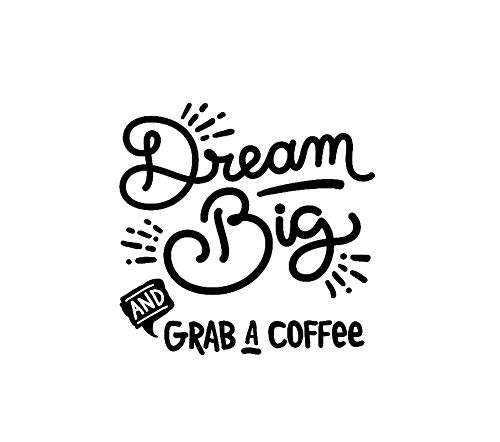 Makarios LLC Dream Big and Grab A Coffee Funny MKR Decal Vinyl Sticker Cars Trucks Vans Walls LaptopBlack55 x 54 inMKR1061 Makarios LLC Dream Big and Grab A Coffee Funny MKR Decal Vinyl Sticker Cars Trucks Vans Walls LaptopBlack55 x 54 inMKR1061