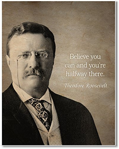 Gabby's Choice Theodore Roosevelt - Believe you can and you're halfway there Art print - 11 x 14 Unframed Wall Art Print - Great inspirational quote