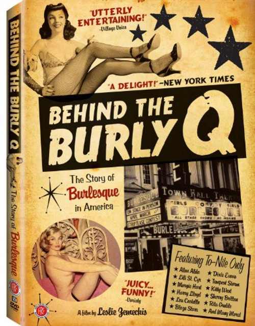 Behind the Burly Q The Story of Burlesque in America Behind the Burly Q The Story of Burlesque in America