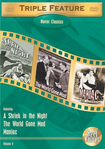 Horror Classics Triple Feature Vol 9 A Shriek in the Night  The World Gone Mad  Maniac
