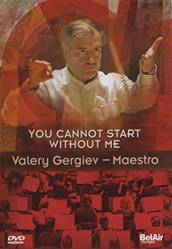 You Cannot Start Without Me Valery Gergiev Maestro