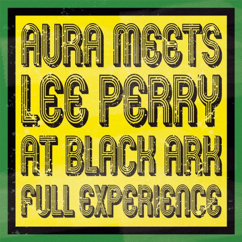 Aura Meets Lee Perry at Black Ark Full Experience Aura Meets Lee Perry at Black Ark Full Experience