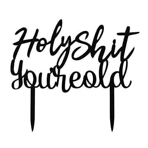 Holy Shit You're Old Cake Topper, Funny Black Acrylic Party Decorations for 20th-30th-40th-50th-60th-70th-80th-90th Birthday, Birthday Party Supplies