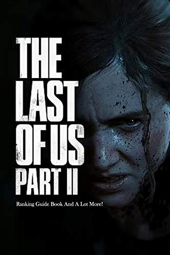 The Last of Us Part 2 Ranking Guide Book And A Lot More! The Last of Us Part 2 Guide Book