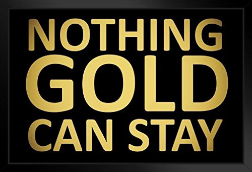 Nothing Gold Can Stay Art Print Black Wood Framed Poster 14x20