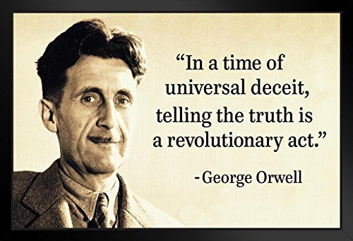 George Orwell in A Time of Universal Deceit Telling The Truth is Revolutionary Black Wood Framed Poster 14x20 George Orwell in A Time of Universal Deceit Telling The Truth is Revolutionary Black Wood Framed Poster 14x20