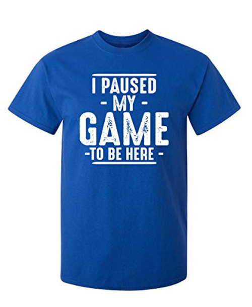 Paused My Game Graphic Novelty Sarcastic Funny T Shirt L Royal Paused My Game Graphic Novelty Sarcastic Funny T Shirt L Royal