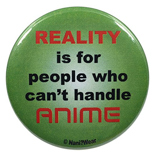 NaniWear Anime Button 225 Inch Reality is For People Who Cant Handle Anime