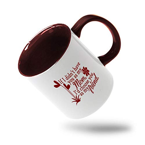 Maroon If I Didn T Have You As My Mom I D Choose You As My Friend  Ceramic Cup Colored Mug  Maroon