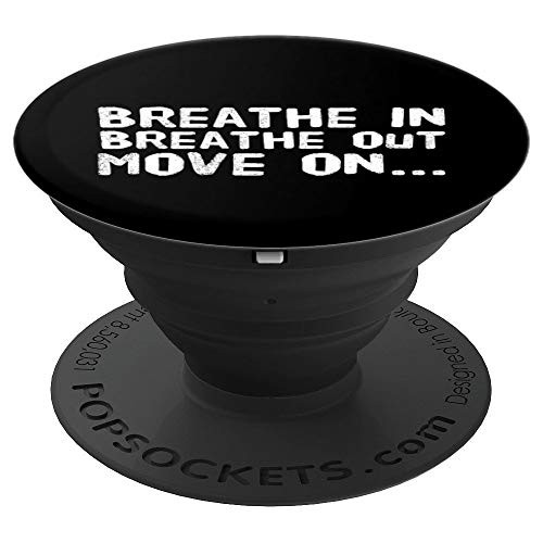 Breathe In Breathe Out Move On Relax PopSockets Grip and Stand for Phones and Tablets Breathe In Breathe Out Move On Relax PopSockets Grip and Stand for Phones and Tablets