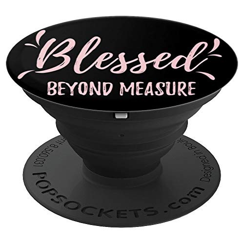 Christian Blessed Beyond Measure PopSockets Grip and Stand for Phones and Tablets Christian Blessed Beyond Measure PopSockets Grip and Stand for Phones and Tablets