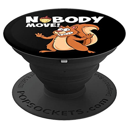 Nobody Move I Dropped My Nuts Funny Squirrel PopSockets Grip and Stand for Phones and Tablets