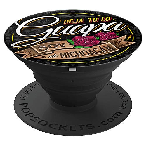 Deja tu lo guapa soy de Michoacan PopSockets Grip and Stand for Phones and Tablets