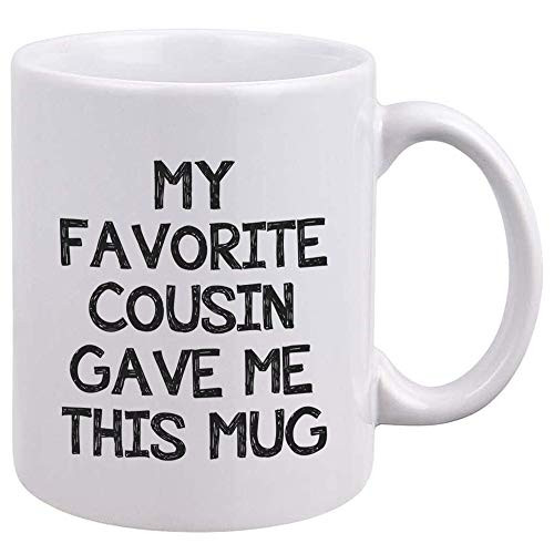 Funny Cousin Coffee Mug  My Favorite Cousin Gave Me This Mug  Gag Gifts for Cousin  Unique Birthday Christmas Gifst Idea for Family Members Men Kids Teen Girls Boys BBF Brother Sister Tea Cup 11oz