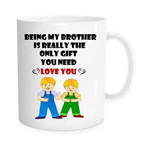 Funny coffee Mug  Being my Brother is really the only Cup you need  Love You Brother mugs  for Brother coffee mug brother Cup brother christmas Mugs  11 oz