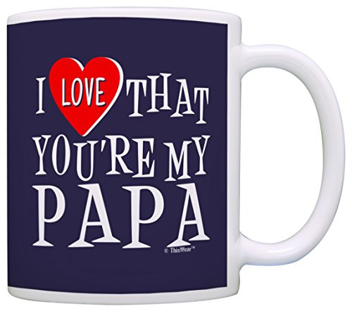 Funny Papa Mug Papa Grandpa Love That You re My Fathers Day Mug for Papa Mug Coffee Mug Tea Cup Blue