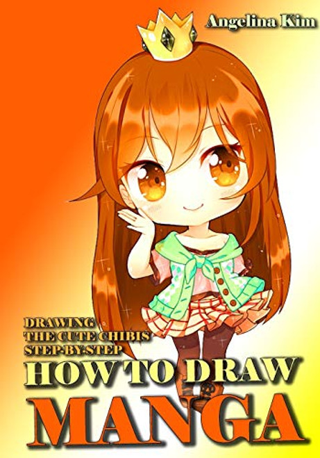 How To Draw Manga Drawing The Cute Chibi Characters How To Create Anime and Manga Like a Pro