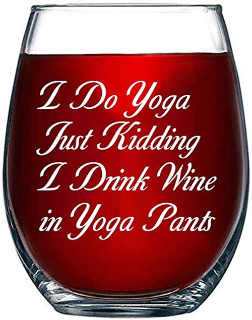 I Do Yoga Just Kidding I Drink Wine in Yoga Pants Funny 15oz Stemless Glass cup Unique Novelty present Idea for Her Mom WifeGirlfriend Sister Best Friend Perfect Birthday presentEvening Mug I Do Yoga Just Kidding I Drink Wine in Yoga Pants Funny 15oz Stemless Glass cup Unique Novelty present Idea for Her Mom WifeGirlfriend Sister Best Friend Perfect Birthday presentEvening Mug