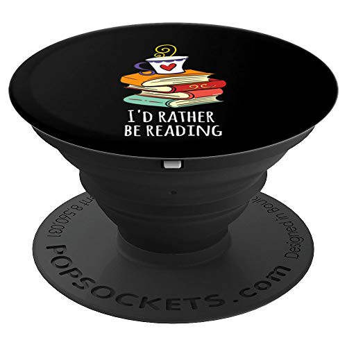 I d rather be Reading Book Lover Reading Bookworm Readers PopSockets Grip and Stand for Phones and Tablets