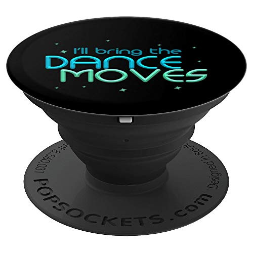 I ll Bring The Dance Moves Funny Party Dancing PopSockets Grip and Stand for Phones and Tablets