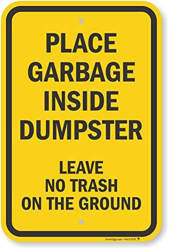 Place Garbage Inside Dumpster Leave No Trash on The Ground  Sign by SmartSign  12  x 18  Aluminum