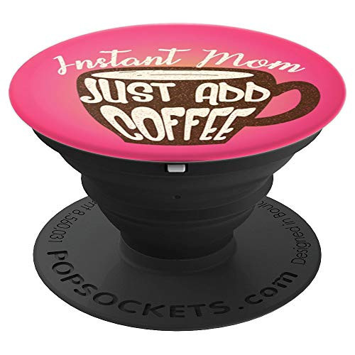 Mom Design Saying Funny Add Coffee Cup Instant Cute Mothers PopSockets Grip and Stand for Phones and Tablets