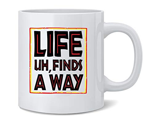 Poster Foundry Life Uh Finds A Way Famous Motivational Inspirational Quote Funny Sarcastic Memes Ceramic Coffee Mug Tea Cup Fun Novelty Gift 12 oz