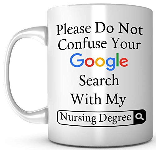 Funny Please Do Not Confuse Your Google Search With My Nursing Degree Ceramic Coffee White Mug 11 Ounce Tea Cup Nursing Appreciation Gifts for Nurse Practitioner